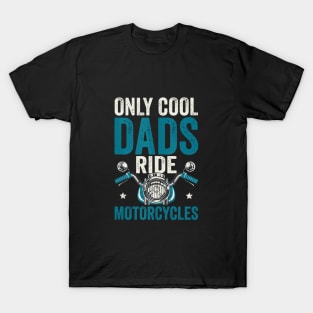 Only Cool Dads Ride Motorcycles – Biker Dad T-Shirt